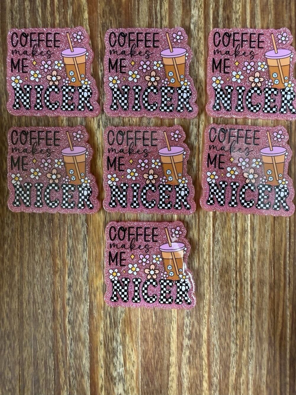 7 Pc Coffee Makes Me Nicer Acrylic Flatbacks